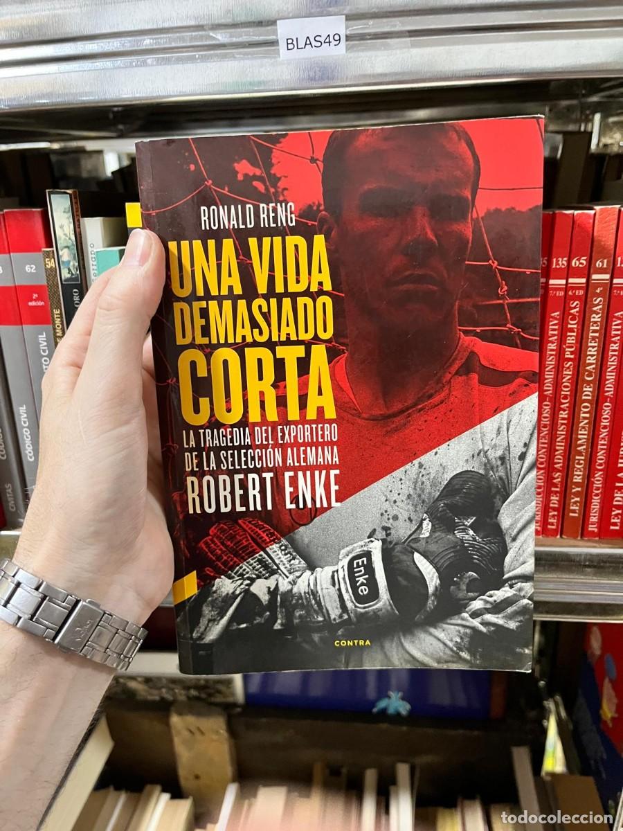 Coleccionismo deportivo: BLAS49 &ndash; Una vida demasiado corta. La tragedia del exportero de la selecci&oacute;n alemana Robert Enke &ndash; R