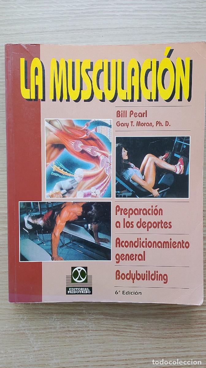 Coleccionismo deportivo: LA MUSCULACI&Oacute;N - Bill Pearl - Ed. Paidotribo - Preparaci&oacute;n a los deportes, acondicionamiento general