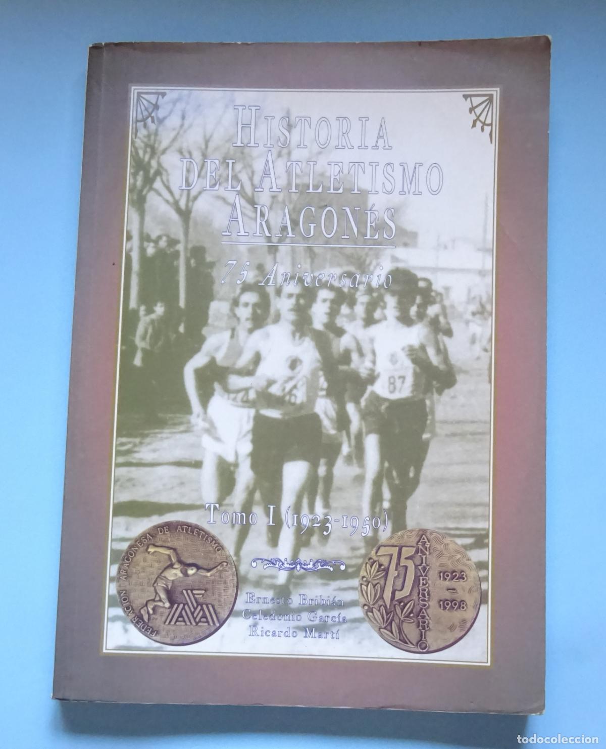 Coleccionismo deportivo: HISTORIA DEL ATLETISMO ARAGON&Eacute;S. 75 ANIVERSARIO. TOMO I (1923 - 1950). BRIBI&Aacute;N / GARC&Aacute;I / MART&Iacute;