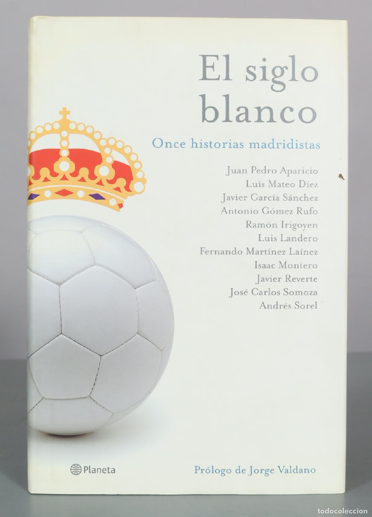 Coleccionismo deportivo: El siglo blanco - Once historias madridistas - Juan Pedro Aparicio, Luis Mateo D&iacute;ez, Javier Garc&iacute;a