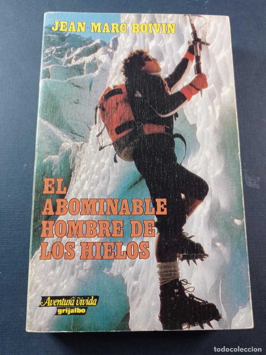 Coleccionismo deportivo: EL ABOMINABLE HOMBRE DE LOS HIELOS. JEAN MARC BOIVIN. AVENTURA VIVIDA. GRIJALBO, 1986. ALPINISMO +++