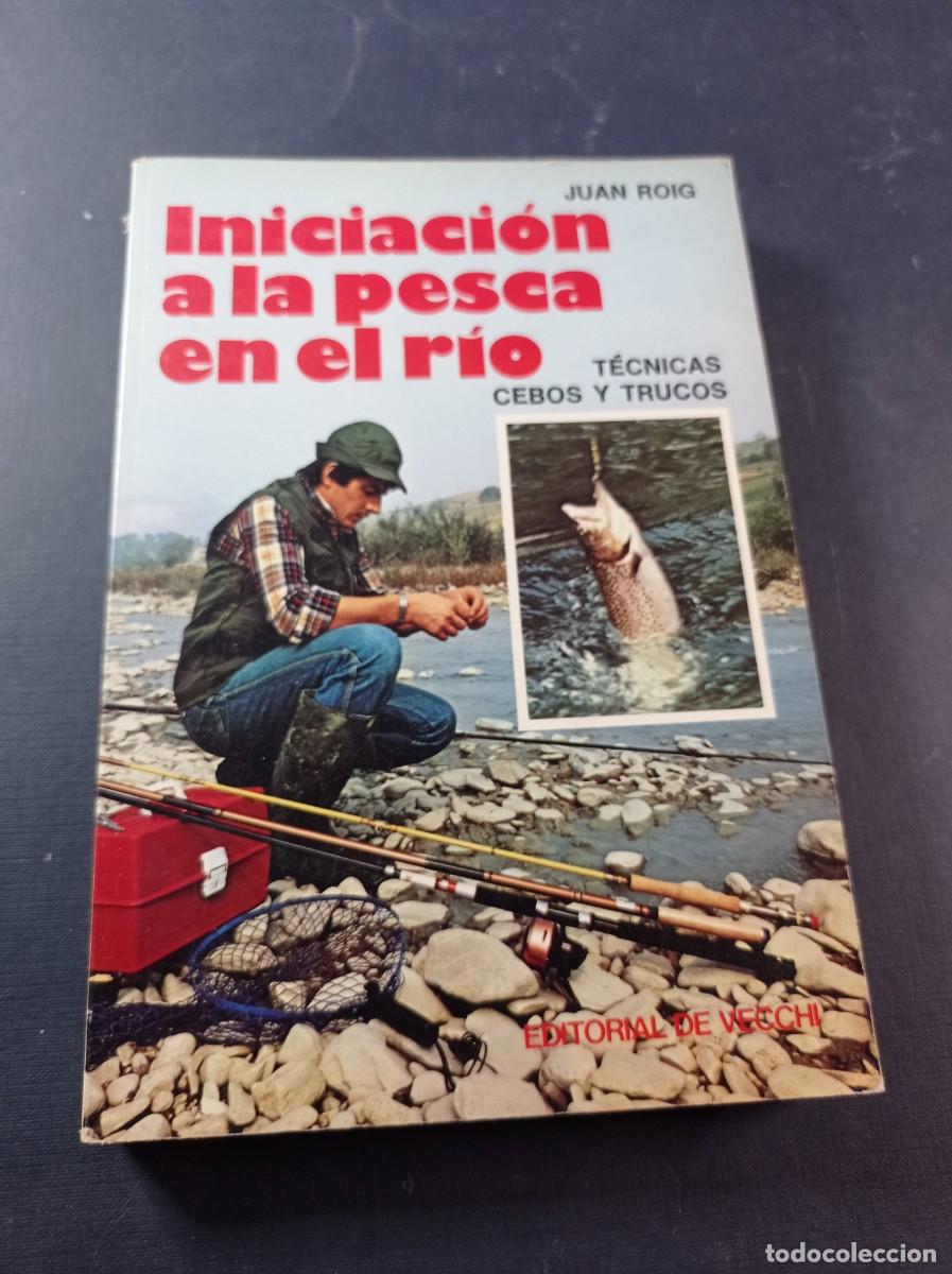 Coleccionismo deportivo: INICIACI&Oacute;N A LA PESCA EN EL R&Iacute;O. T&Eacute;CNICAS, CEBOS Y TRUCOS. JUAN ROIG. DE VECCHI, 1981. VER +++