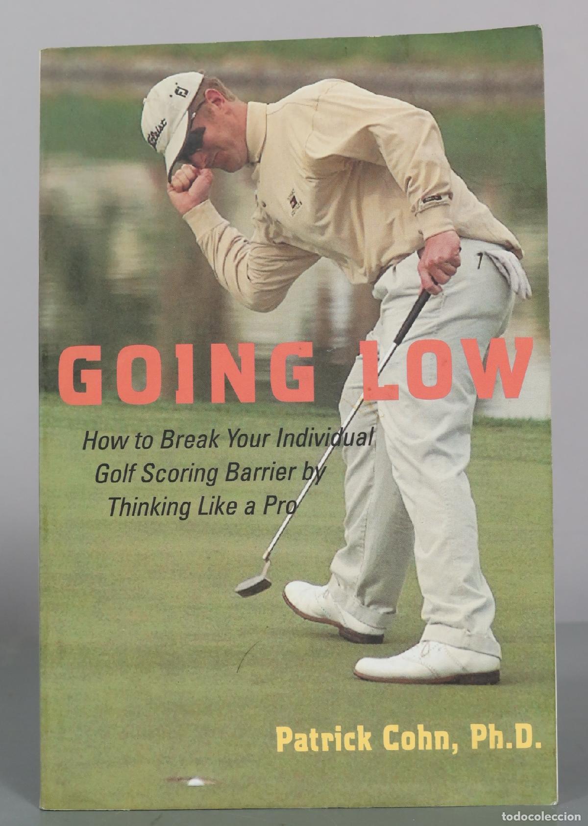 Coleccionismo deportivo: Going Low - How to Break Your Individual Golf Scoring Barrier by Thinking Like a Pro - Patrick Cohn