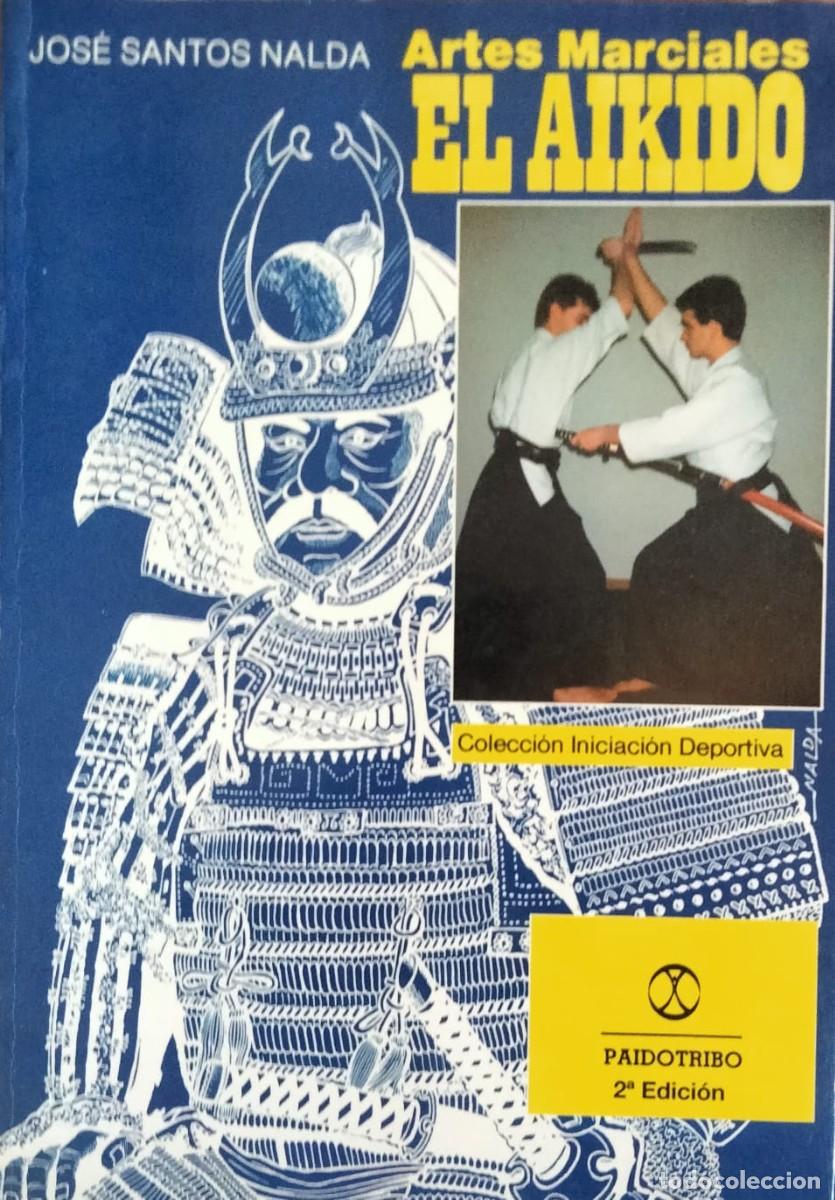 Coleccionismo deportivo: Jose Santos Nalda-Artes marciales:el aikido.Paidotribo.2002.