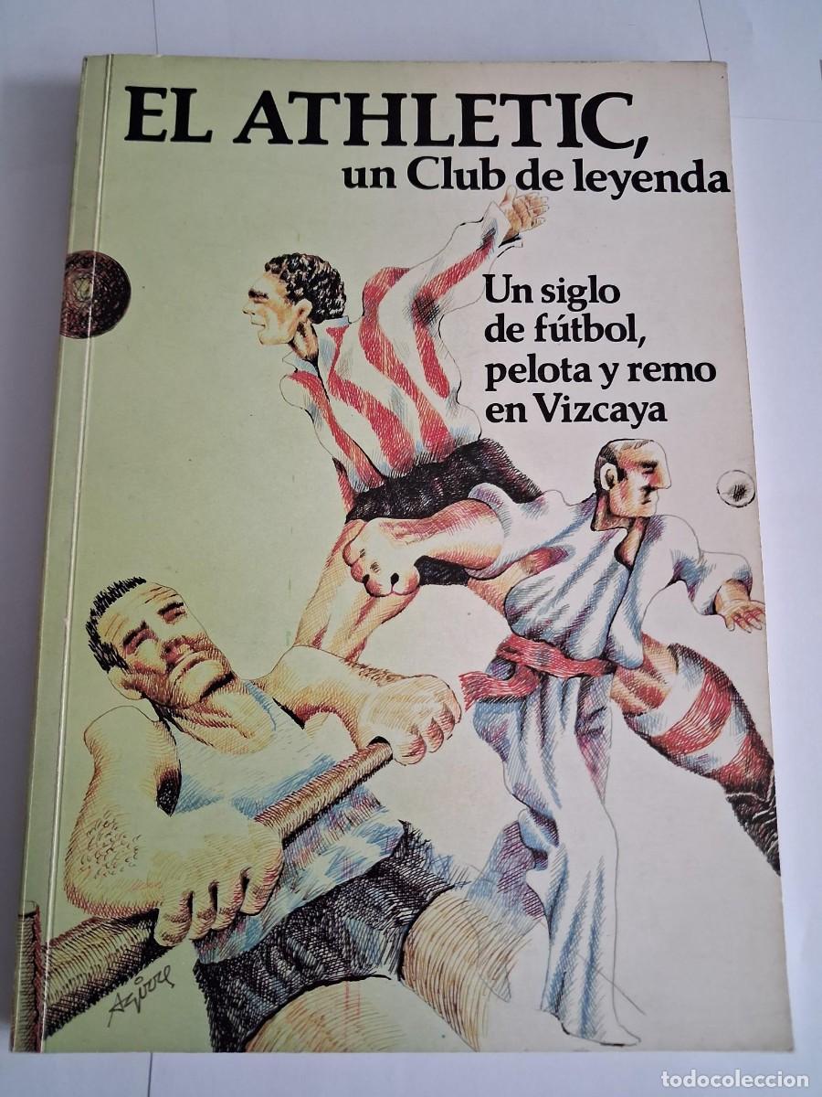 Coleccionismo deportivo: EL ATHLETIC UN CLUB DE LEYENDA / UN SIGLO DE F&Uacute;TBOL, PELOTA Y REMO EN VIZCAYA