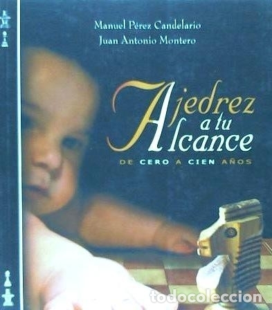 Libri: Ajedrez a tu alcance : de cero a cien a&ntilde;os - Montero Aleu, Juan Antonio; P&eacute;rez Candelario, Manuel