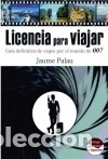 Libros: Licencia para viajar. Gu&iacute;a definitiva de viajes por el mundo de 007 - Palau Rodr&iacute;guez, Jaume