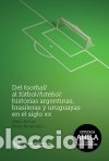 Libros: Del football al f&uacute;tbol/futebol : historias argentinas, brasileras y uruguayas en el siglo XX. -