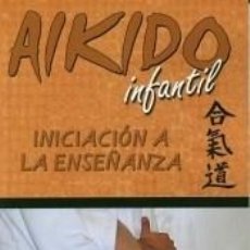 Livros: INICIACIÓN A LA ENSEÑANZA DE AIKIDO INFANTIL - AMAIA BEZHOLD AÑABEITIA ; RAÚL LASO RODRÍGUEZ. Lote 248479330