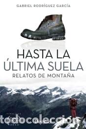 Libri: Hasta la &uacute;ltima suela: Relatos de monta&ntilde;a - Rodr&iacute;guez Garc&iacute;a, Gabriel