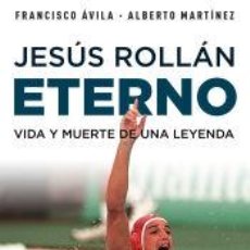 Libros: JESÚS ROLLÁN ETERNO - MARTÍNEZ, ALBERTO; ÁVILA, FRANCISCO. Lote 340306903