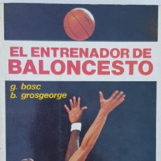 Libros: EL ENTRENADOR DE BALONCESTO- BOSC, G.- HISPANO EUROPEA, S.A.. Lote 361503100
