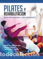 Libros: Pilates y rehabilitaci&oacute;n: para S&iacute;ndromes y Artroplastias - Beth A. Kaplanek ; Brett Levine ;