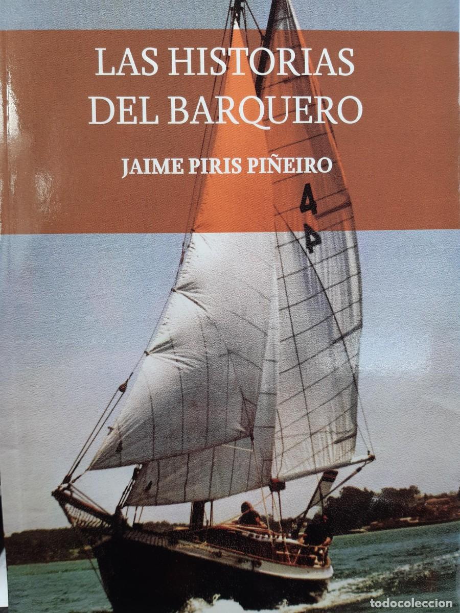 Libros: LAS HISTORIAS DEL BARQUERO JAIME PIRIS PI&Ntilde;EIRO NAUTICA NAVEGACION VELA