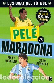 Libros: GOAT. Pel&eacute; vs. Maradona - Burkett, Seth; Oldfield, Matt