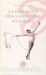 Libros: La educaci&oacute;n f&iacute;sica femenina en Espa&ntilde;a - Zagalaz S&aacute;nchez, M&ordf;. Luisa