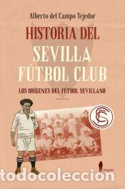 Libros: Historia del Sevilla F&uacute;tbol Club - Campo Tejedor, Alberto del
