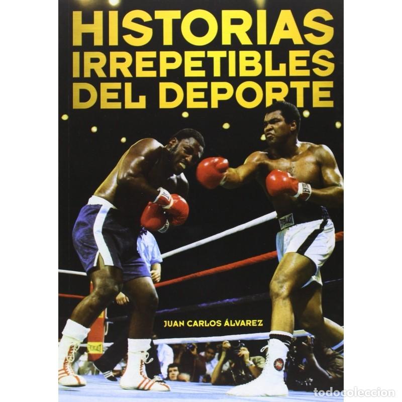 Libros: HISTORIAS IRREPETIBLES DEL DEPORTE (JUAN CARLOS &Aacute;LVAREZ / T&B)
