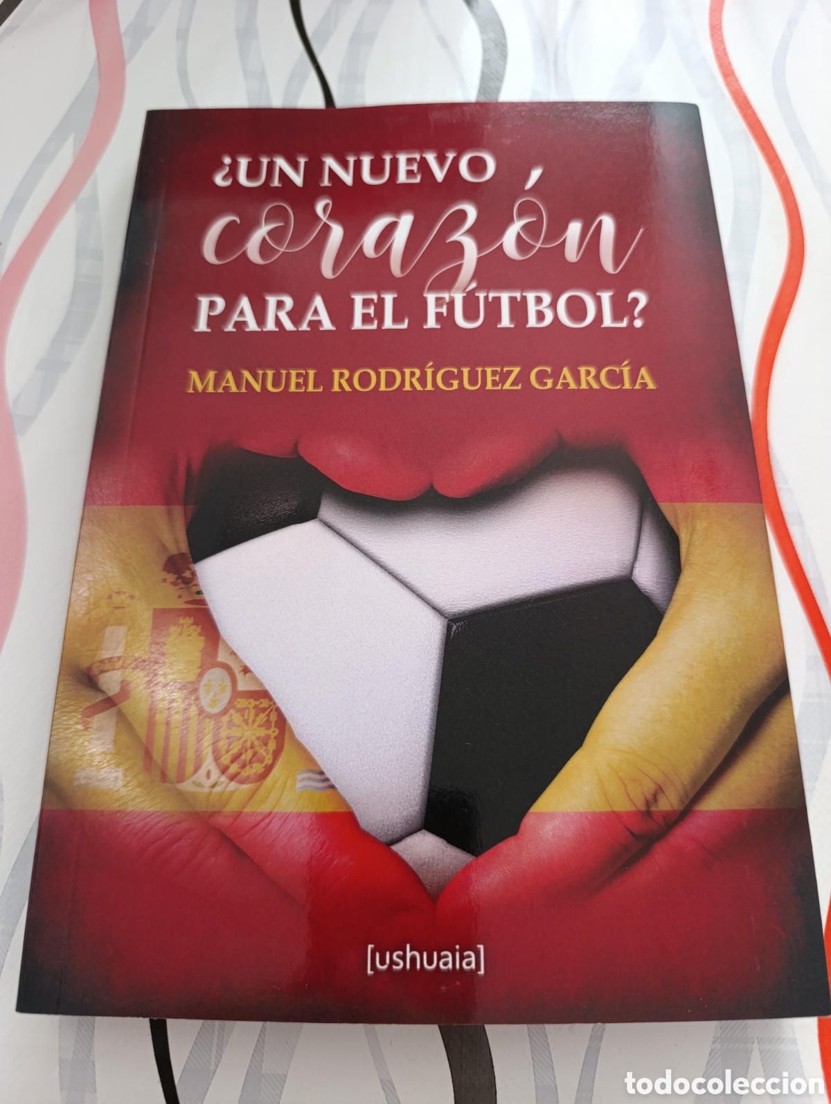 Libros: Libro Un nuevo coraz&oacute;n para el f&uacute;tbol, de Manuel Rodr&iacute;guez. Editorial Ushuaia, totalmente nuevo