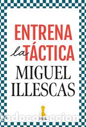 Libros: Entrena la t&aacute;ctica - Illescas C&oacute;rdoba, Miguel