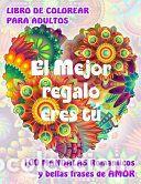 Libros: EL MEJOR REGALO ERES T&Uacute;. 100 MANDALAS Rom&aacute;nticos y bellas Frases de Amor. LIBRO DE COLOREAR PARA