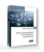 Libri: Figuras y responsabilidades en el tratamiento de datos personales. - Juan Francisco Rodr&iacute;guez Ayuso