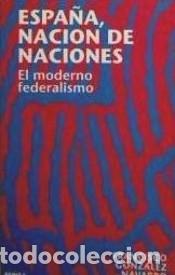 books: Espa&ntilde;a, naci&oacute;n de naciones: el moderno federalismo