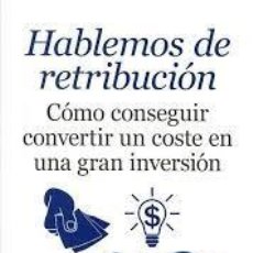 Libros: HABLEMOS DE RETRIBUCIÓN. CÓMO CONSEGUIR CONVERTIR UN COSTE EN UNA GRAN INVERSIÓN. SUSANA MARCOS, V.