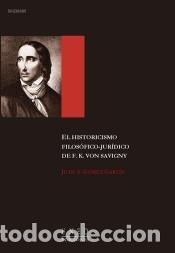Libros: El historicismo filosófico-jurídico de F.K. Von Savigny - Gómez García, Juan Antonio - Foto 1 - 303383153