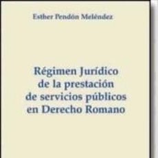 Libros: RÉGIMEN JURÍDICO DE LA PRESTACIÓN DE SERVICIOS PÚBLICOS EN DERECHO ROMANO - PENDÓN MELÉNDEZ ESTHER. Lote 309301088