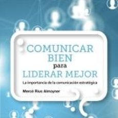 Libros: COMUNICAR BIEN PARA LIDERAR MEJOR - RIUS ALMOYNER, MERCÈ. Lote 309301273