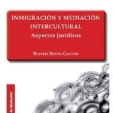 Libros: INMIGRACIÓN Y MEDIACIÓN INTERCULTURAL. : ASPECTOS JURÍDICOS - BEATRIZ SOUTO GALVÁN. Lote 309301483