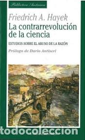 Livres: LA CONTRARREVOLUCI&Oacute;N DE LA CIENCIA. Estudios sobre el abuso de la raz&oacute;n - Friedrich A. von Hayek