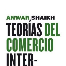 Libros: ANWAR SHAIKH. TEORÍAS DEL COMERCIO INTERNACIONAL. MAIA EDICIONES. Lote 329945658