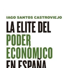 Libros: IAGO SANTOS CASTROVIEJO. LA ÉLITE DEL PODER ECONÓMICO EN ESPAÑA. MAIA EDICIONES. Lote 330518438