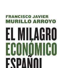 Libros: FRANCISCO JAVIER MURILLO ARROYO.EL MILAGRO ECONÓMICO ESPAÑOL. MAIA EDICIONES. Lote 330518638