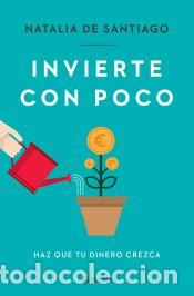 Livres: Invierte con poco: haz que tu dinero crezca - Santiago, Natalia de