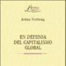 Libros: EN DEFENSA DEL CAPITALISMO GLOBAL. SEGUNDA EDICIÓN - NORBERG, JOHAN. Lote 401375994