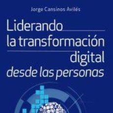 Libros: LIDERANDO PARA LA TRANSFORMACIÓN DIGITAL DESDE LAS PERSONAS - CANSINOS, JORGE. Lote 402686174