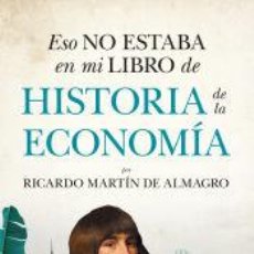 Libros: ESO NO ESTABA EN MI LIBRO DE HISTORIA DE LA ECONOMÍA - RICARDO MARTÍN DE ALMAGRO. Lote 403230629