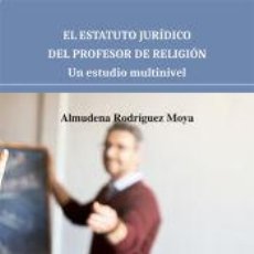 Libros: EL ESTATUTO JURÍDICO DEL PROFESOR DE RELIGIÓN. UN ESTUDIO MULTINIVEL - RODRÍGUEZ MOYA, ALMUDENA