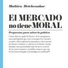 Libros: EL MERCADO NO TIENE MORAL - DETCHESSAHAR, MATHIEU