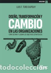 Libri: DISE&Ntilde;O, TRANSFORMACI&Oacute;N Y CAMBIO EN LAS ORGANIZACIONES - Toro Dupouy, Luis Felipe
