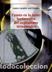 Libros: Fausto en la nube: Sociocr&iacute;tica del capitalismo tecnom&aacute;gico - Pablo Mar&iacute;n Escudero