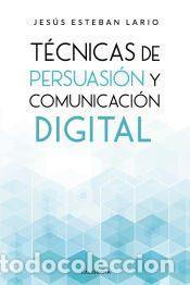 Libros: T&eacute;cnicas de persuasi&oacute;n y comunicaci&oacute;n digital - Esteban Lario, Jes&uacute;s