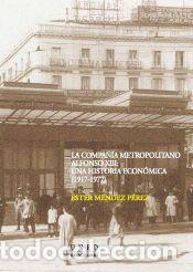 Libros: La compa&ntilde;&iacute;a metropolitana Alfonso XII : una historia econ&oacute;mica (1917-1977) - M&eacute;ndez P&eacute;rez, Ester