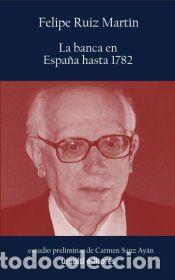 Libros: La banca en Espa&ntilde;a hasta 1782 - Sanz Ay&aacute;n, Carmen; Ruiz Mart&iacute;n, Felipe