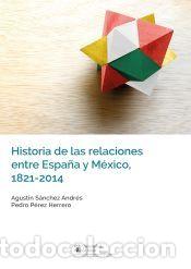 Libros: Historia de las relaciones entre Espa&ntilde;a y M&eacute;xico, 1821-2014 - S&aacute;nchez Andr&eacute;s, Agust&iacute;n; Perez