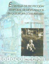 Libros: El sistema de protecci&oacute;n temporal de desplazados en la europa comunitaria - Arenas Hidalgo, Nuria
