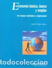 Libros: Econom&iacute;a B&aacute;sica, Banca y Empleo : Un Ensayo Sist&eacute;mico y Empresarial - TEJERO GARCIA,JOSE MAR